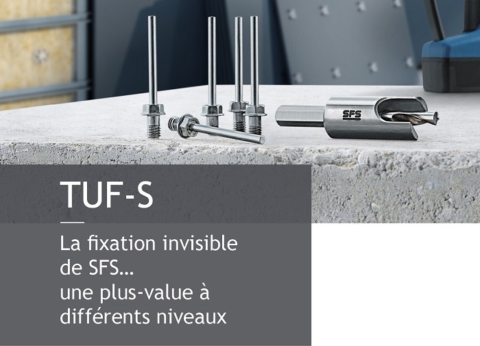TUF-S La fixation invisible de SFS... une plus-value à différents niveaux